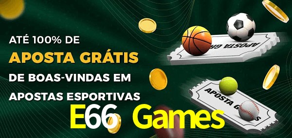 E66 Games Ate 100% de Aposta Gratis